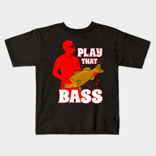 Play That Bass Funny Bass Fish Musician Meme Kids T-Shirt